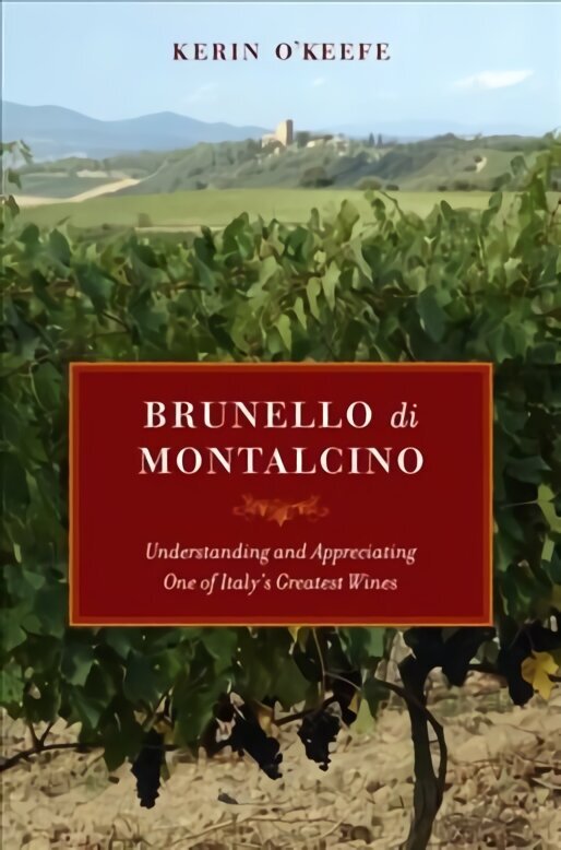 Brunello di Montalcino: Understanding and Appreciating One of Italy's Greatest Wines цена и информация | Pavārgrāmatas | 220.lv