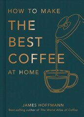 How to make the best coffee at home: The Sunday Times bestseller цена и информация | Книги рецептов | 220.lv