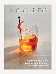 Cocktail Edit: Everything You Need to Know About How to Make All the Drinks that Matter cena un informācija | Pavārgrāmatas | 220.lv