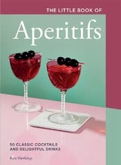 Little Book of Aperitifs: 50 Classic Cocktails and Delightful Drinks цена и информация | Книги рецептов | 220.lv
