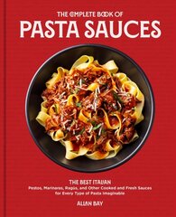 Complete Book of Pasta Sauces: The Best Italian Pestos, Marinaras, Ragus, and Other Cooked and Fresh Sauces for Every Type of Pasta Imaginable цена и информация | Книги рецептов | 220.lv