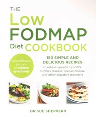 Low-FODMAP Diet Cookbook: 150 simple and delicious recipes to relieve symptoms of IBS, Crohn's disease, coeliac disease and other digestive disorders cena un informācija | Pavārgrāmatas | 220.lv