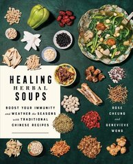 Healing Herbal Soups: Boost Your Immunity and Weather the Seasons with Traditional Chinese Recipes: A Cookbook цена и информация | Книги рецептов | 220.lv