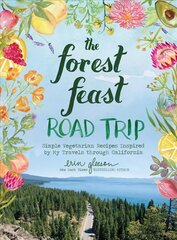 Forest Feast Road Trip: Simple Vegetarian Recipes Inspired by My Travels through California: Simple Vegetarian Recipes Inspired by My Travels Through California цена и информация | Книги рецептов | 220.lv