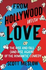 From Hollywood with Love: The Rise and Fall (and Rise Again) of the Romantic Comedy цена и информация | Книги об искусстве | 220.lv