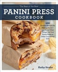 Best of the Best Panini Press Cookbook: 100 Surefire Recipes for Making Panini--and Many Other Things--on Your Panini Press or Other Countertop Grill cena un informācija | Pavārgrāmatas | 220.lv