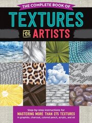 Complete Book of Textures for Artists: Step-by-step instructions for mastering more than 275 textures in graphite, charcoal, colored pencil, acrylic, and oil cena un informācija | Mākslas grāmatas | 220.lv