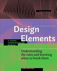 Design Elements, Third Edition: Understanding the rules and knowing when to break them - A Visual Communication Manual цена и информация | Книги об искусстве | 220.lv