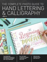 Complete Photo Guide to Hand Lettering and Calligraphy: The Essential Reference for Novice and Expert Letterers and Calligraphers цена и информация | Книги об искусстве | 220.lv