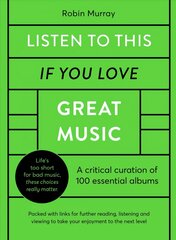 Listen to This If You Love Great Music: A critical curation of 100 essential albums * Packed with links for further reading, listening and viewing to take your enjoyment to the next level цена и информация | Книги об искусстве | 220.lv