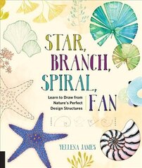Star, Branch, Spiral, Fan: Learn to Draw from Nature's Perfect Design Structures цена и информация | Книги об искусстве | 220.lv