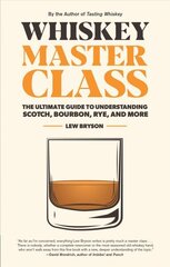 Whiskey Master Class: The Ultimate Guide to Understanding Scotch, Bourbon, Rye, and More цена и информация | Книги рецептов | 220.lv