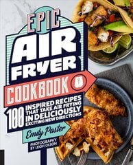 Epic Air Fryer Cookbook: 100 Inspired Recipes That Take Air-Frying in Deliciously Exciting New Directions цена и информация | Книги рецептов | 220.lv