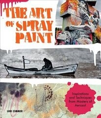 Art of Spray Paint: Inspirations and Techniques from Masters of Aerosol цена и информация | Книги об искусстве | 220.lv