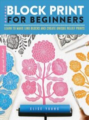 Block Print for Beginners: Learn to make lino blocks and create unique relief prints, Volume 2 цена и информация | Книги об искусстве | 220.lv