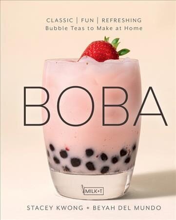 Boba: Classic, Fun, Refreshing - Bubble Teas to Make at Home cena un informācija | Pavārgrāmatas | 220.lv