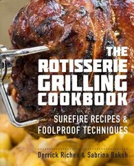 Rotisserie Grilling Cookbook: Surefire Recipes and Foolproof Techniques цена и информация | Книги рецептов | 220.lv