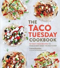 Taco Tuesday Cookbook: 52 Tasty Taco Recipes to Make Every Week the Best Ever цена и информация | Книги рецептов | 220.lv