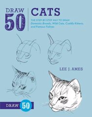 Draw 50 Cats: The Step-by-Step Way to Draw Domestic Breeds, Wild Cats, Cuddly Kittens, and Famous Felines cena un informācija | Mākslas grāmatas | 220.lv