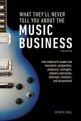 What They'll Never Tell You About the Music Busine ss, Third Edition: The Complete Guide for Musicians, Songwriters, Producers, Managers, Industry Executives, Attorneys, Investors, and Accountants Revised edition cena un informācija | Mākslas grāmatas | 220.lv
