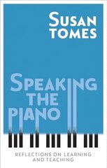 Speaking the Piano: Reflections on Learning and Teaching cena un informācija | Mākslas grāmatas | 220.lv