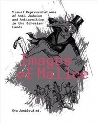 Images of Malice: Visual Representations of Anti-Judaism and Antisemitism in the Bohemian Lands цена и информация | Книги об искусстве | 220.lv