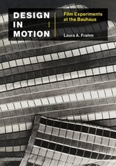 Design in Motion: Film Experiments at the Bauhaus cena un informācija | Mākslas grāmatas | 220.lv