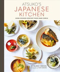 Atsuko's Japanese Kitchen: Home-Cooked Comfort Food Made Simple цена и информация | Книги рецептов | 220.lv