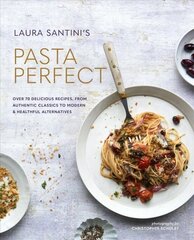 Pasta Perfect: Over 70 Delicious Recipes, from Authentic Classics to Modern & Healthful Alternatives цена и информация | Книги рецептов | 220.lv