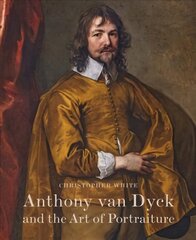 Anthony Van Dyck and the Art of Portraiture цена и информация | Книги об искусстве | 220.lv