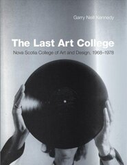 Last Art College: Nova Scotia College of Art and Design, 1968-1978 цена и информация | Книги об искусстве | 220.lv