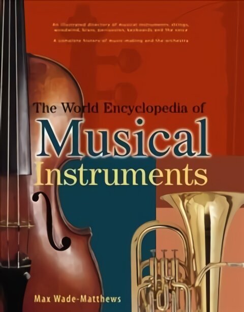 World Encyclopedia of Musical Instruments: An Illustrated Directory of Musical Instruments: Strings, Woodwind, Brass, Percussion, Keyboards and the Voice; a Comprehensive History of Music-Making and the Orchestra цена и информация | Mākslas grāmatas | 220.lv