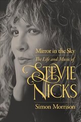 Mirror in the Sky: The Life and Music of Stevie Nicks цена и информация | Книги об искусстве | 220.lv