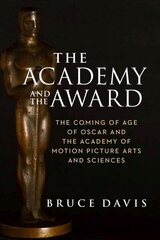 Academy and the Award - The Coming of Age of Oscar and the Academy of Motion Picture Arts and Sciences cena un informācija | Mākslas grāmatas | 220.lv