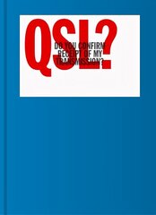 QSL? (Do You Confirm Receipt of My Transmission?): A Visual Language of Two-way Radio Communication cena un informācija | Mākslas grāmatas | 220.lv