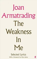 Weakness in Me: The Selected Lyrics of Joan Armatrading Main цена и информация | Книги об искусстве | 220.lv
