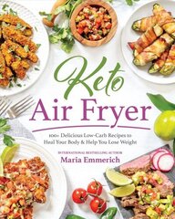 Keto Air Fryer: 200plus Delicious Low-Carb Recipes to Heal Your Body & Help You Lose Weight cena un informācija | Pavārgrāmatas | 220.lv