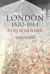 London 1870-1914: A City at its Zenith cena un informācija | Grāmatas par arhitektūru | 220.lv