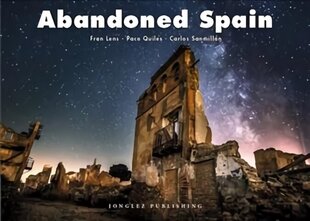 Abandoned Spain цена и информация | Книги по фотографии | 220.lv