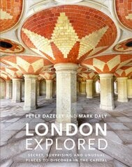 London Explored: Secret, surprising and unusual places to discover in the Capital cena un informācija | Grāmatas par fotografēšanu | 220.lv