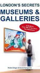 London's Secrets: Museums & Galleries: A Guide to Over 200 of the City's Top Attractions cena un informācija | Ceļojumu apraksti, ceļveži | 220.lv