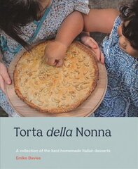 Torta della Nonna: A Collection of the Best Homemade Italian Sweets Hardback цена и информация | Книги рецептов | 220.lv