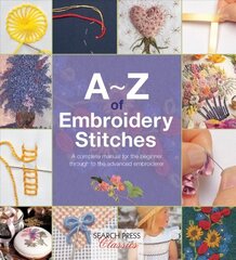 A-Z of Embroidery Stitches: A Complete Manual for the Beginner Through to the Advanced Embroiderer cena un informācija | Mākslas grāmatas | 220.lv