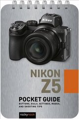 Nikon Z5: Pocket Guide: Buttons, Dials, Settings, Modes, and Shooting Tips cena un informācija | Grāmatas par fotografēšanu | 220.lv