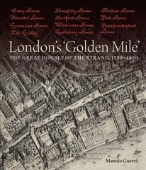 London's 'Golden Mile': The Great Houses of the Strand, 1550-1650 цена и информация | Книги по архитектуре | 220.lv