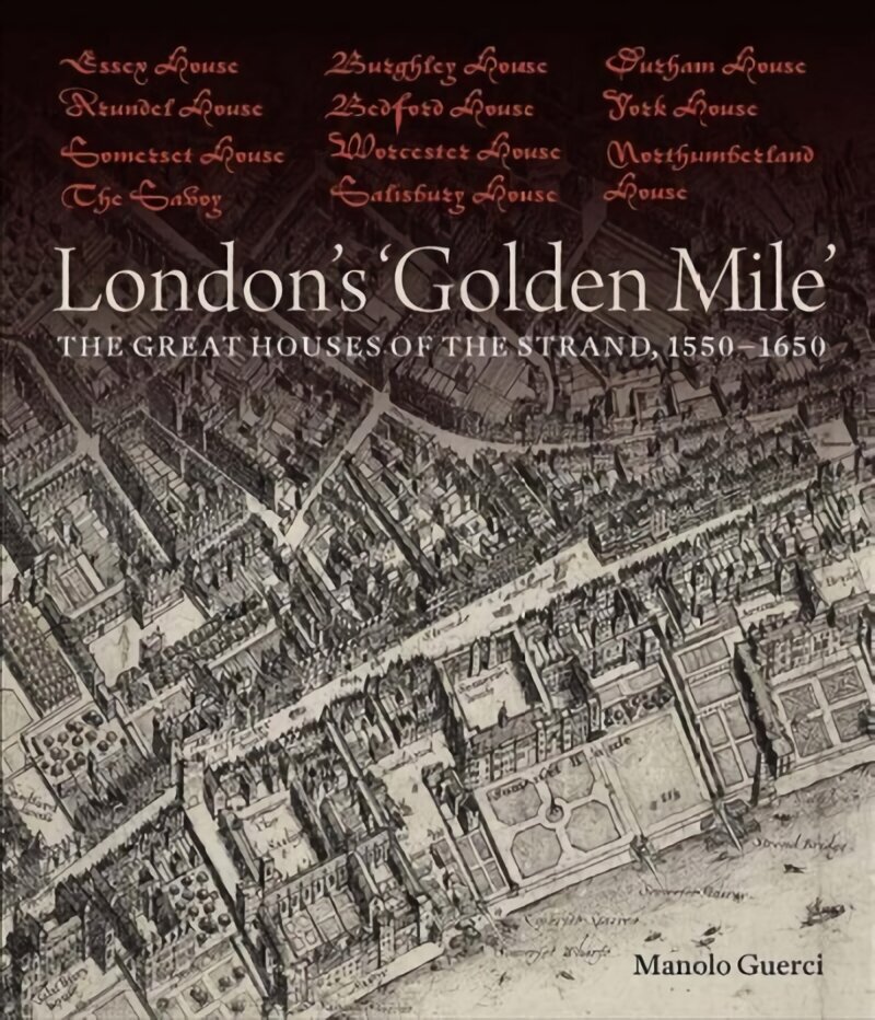 London's 'Golden Mile': The Great Houses of the Strand, 1550-1650 cena un informācija | Grāmatas par arhitektūru | 220.lv