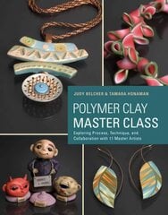 Polymer Clay Master Class: Exploring Process, Technique, and Collaboration with 11 Master Artists цена и информация | Книги об искусстве | 220.lv