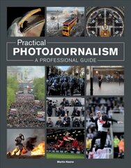 Practical Photojournalism: A Professional Guide cena un informācija | Grāmatas par fotografēšanu | 220.lv