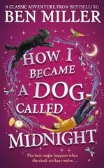 How I Became a Dog Called Midnight: The brand new magical adventure from the bestselling author of The Day I Fell Into a Fairytale cena un informācija | Grāmatas pusaudžiem un jauniešiem | 220.lv