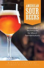 American Sour Beer: Innovative Techniques for Mixed Fermentations цена и информация | Книги рецептов | 220.lv